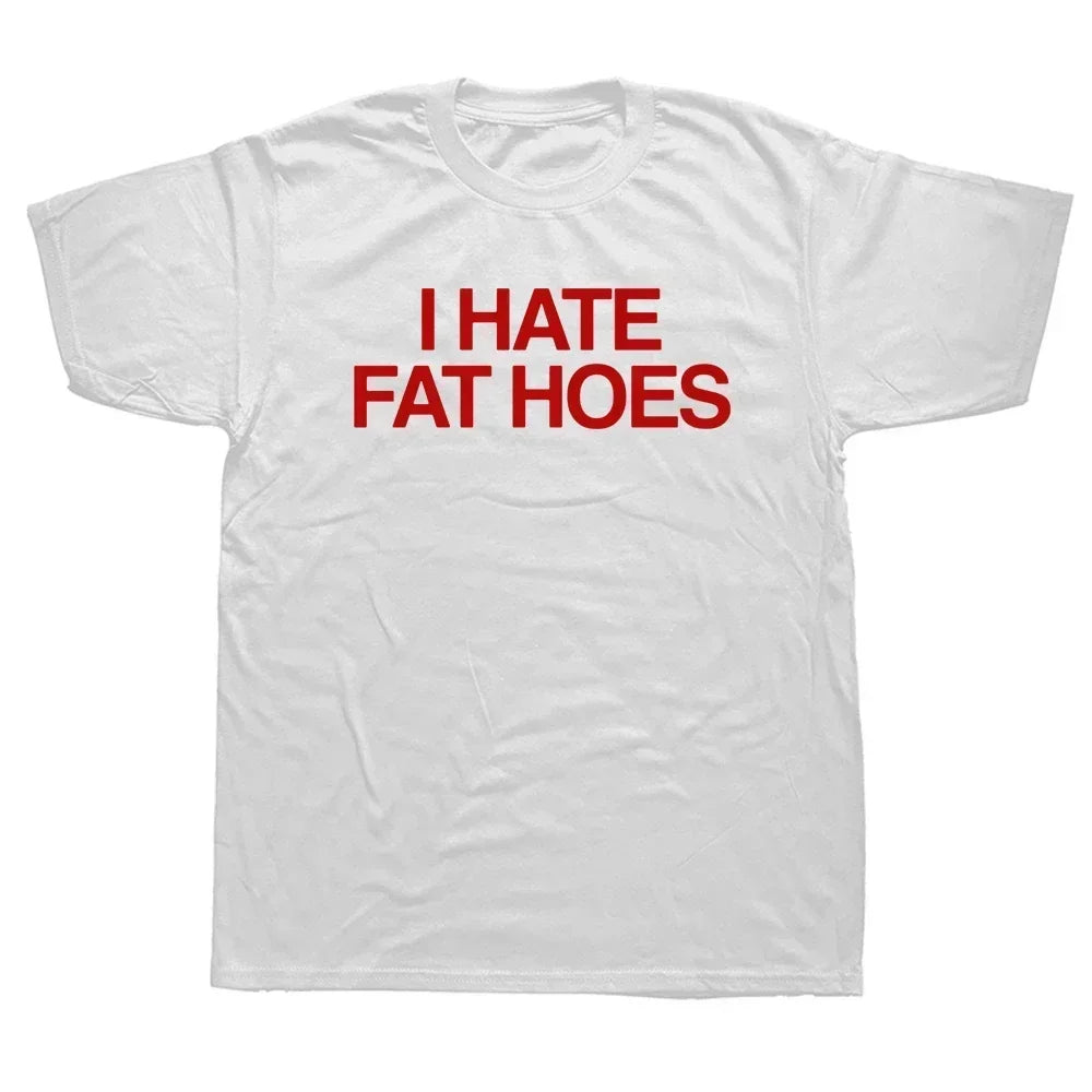I Hate Fat Hoes T-Shirt